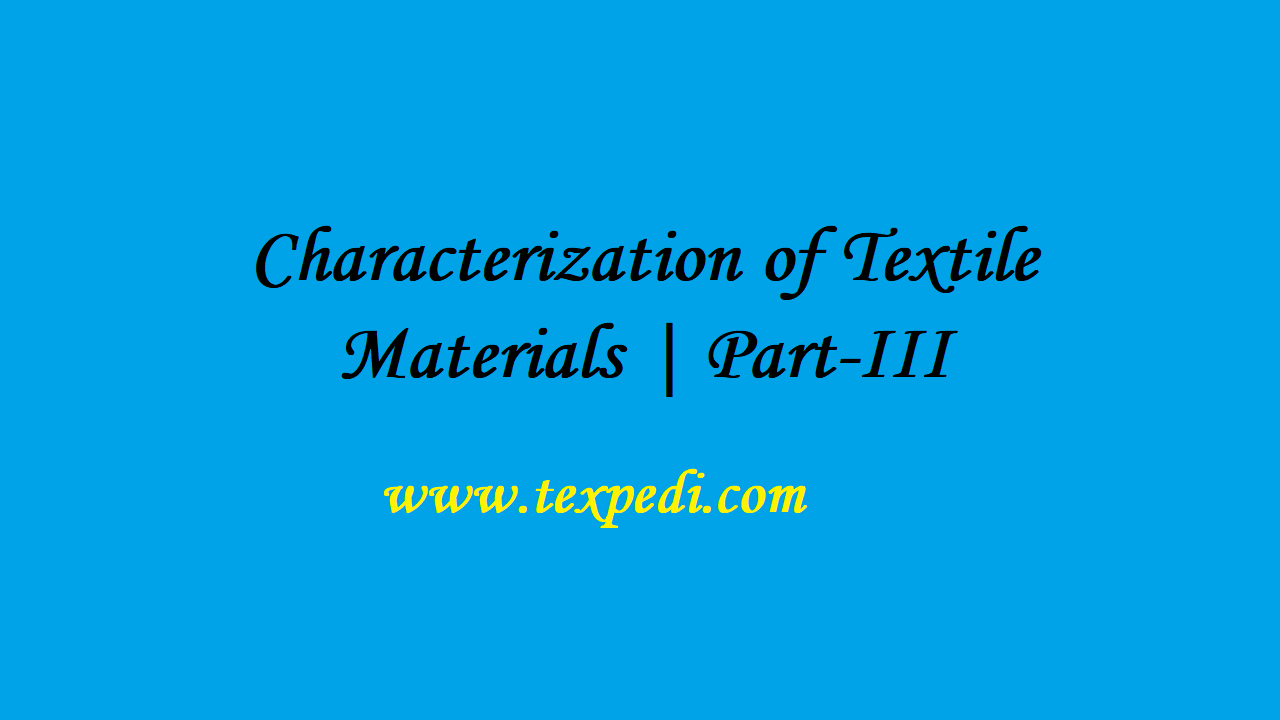 Characterization of Textile Materials | Part-III