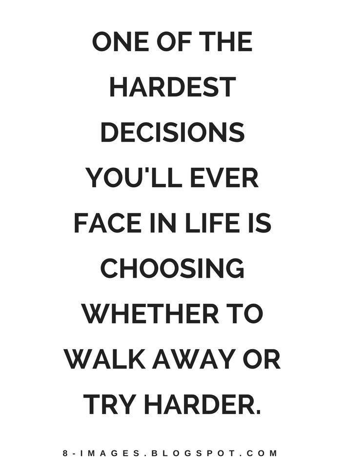 Hard Decisions Quotes, Decision Quotes, Walk Away Quotes, 