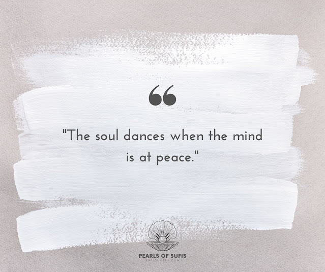 "The soul dances when the mind is at peace."