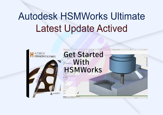 Autodesk HSMWorks Ultimate Latest Update Activated