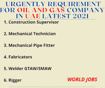 URGENTLY REQUIREMENT FOR OIL AND GAS COMPANY IN UAE LATEST 2021