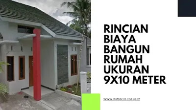 Rincian Biaya Bangun Rumah Ukuran 9x10 Meter