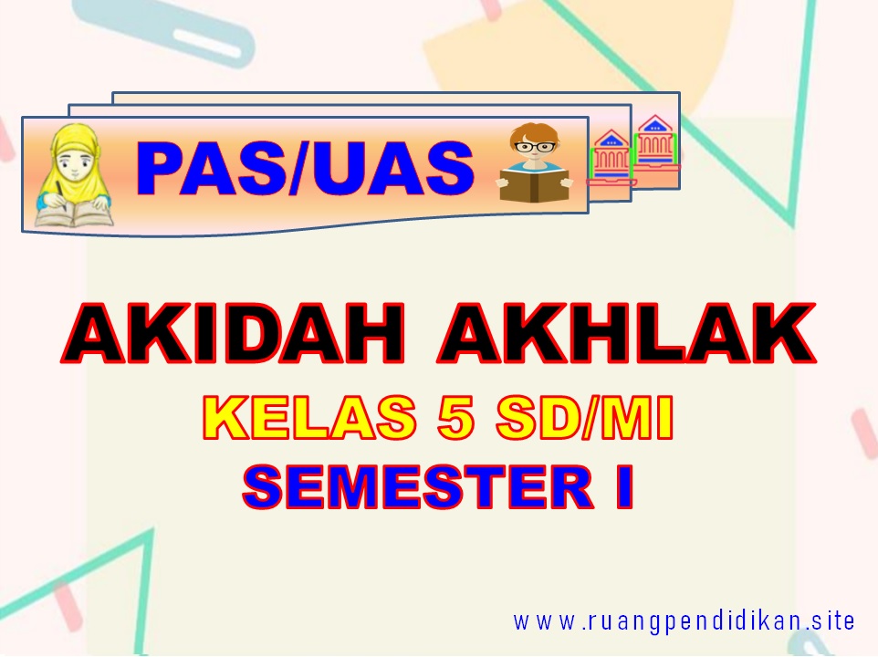 Soal PAS/UAS Akidah Akhlak Kelas 5 SD/MI Semester 1