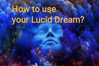 How to use your Lucid Dream?