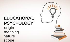 Educational psychology, Origin, Meaning, Nature and scope of educational psychology