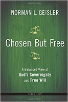 Book Review: "Chosen But Free: A Balanced View of God's Sovereignty and Free Will" by Christian philosopher and theologian Dr. Norman Geisler