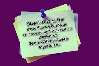 Short Notes: American Civil War, Emancipating Proclamation, Amherst, John Wilkes Booth & Mysticism