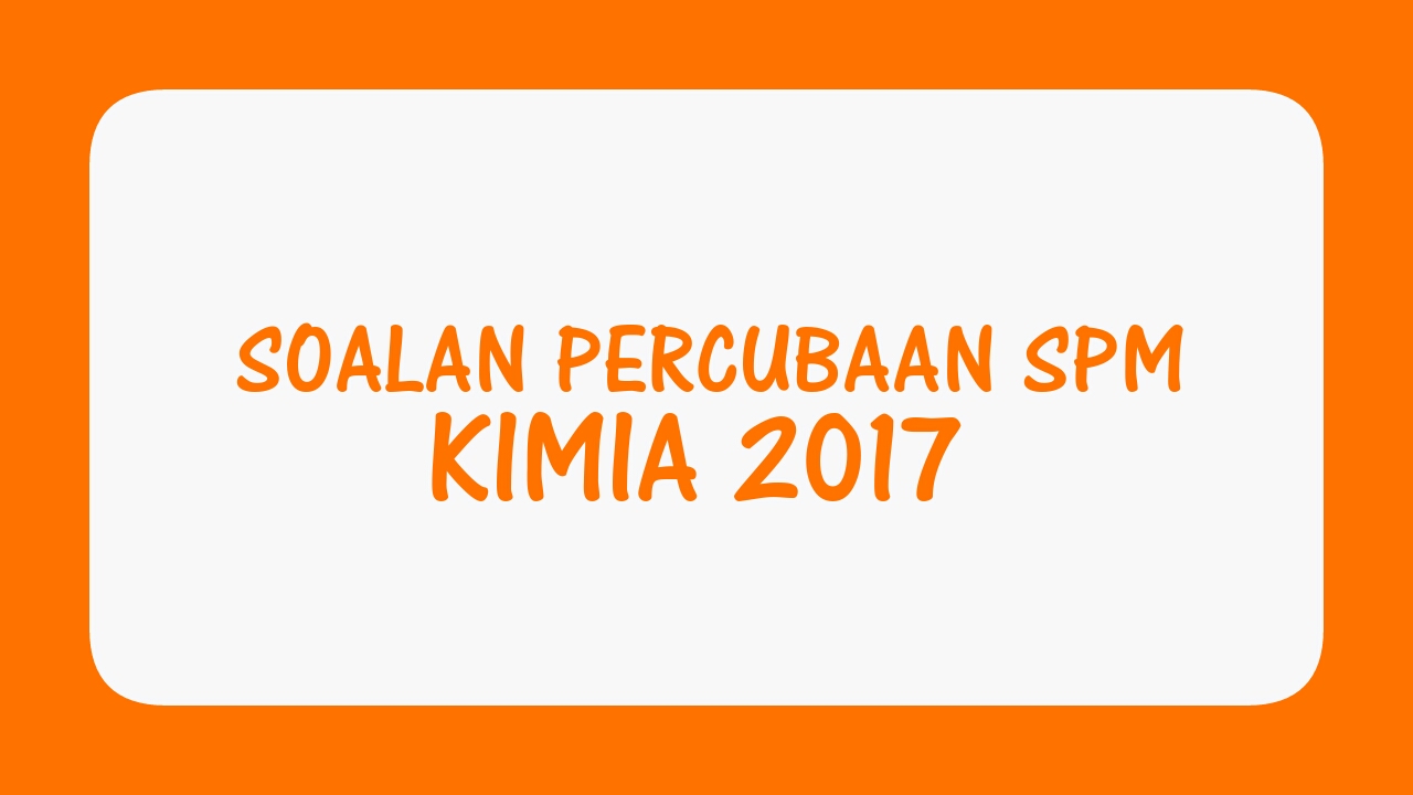 Soalan Percubaan SPM Kimia 2018 - MyBelajar