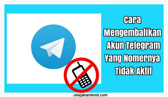 Cara Mengembalikan Akun Telegram Yang Nomernya Tidak Aktif