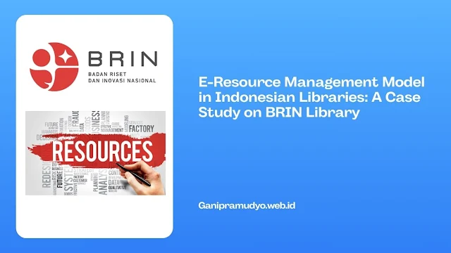 E-Resource Management Model in Indonesian Libraries: A Case Study on BRIN Library