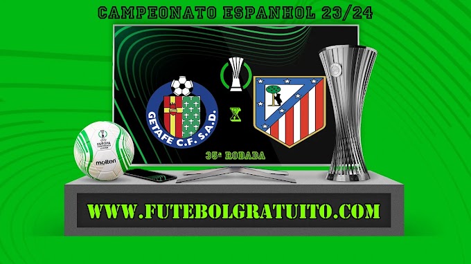 Assistir Getafe x Atlético Madrid ao vivo online grátis 15/05/2024