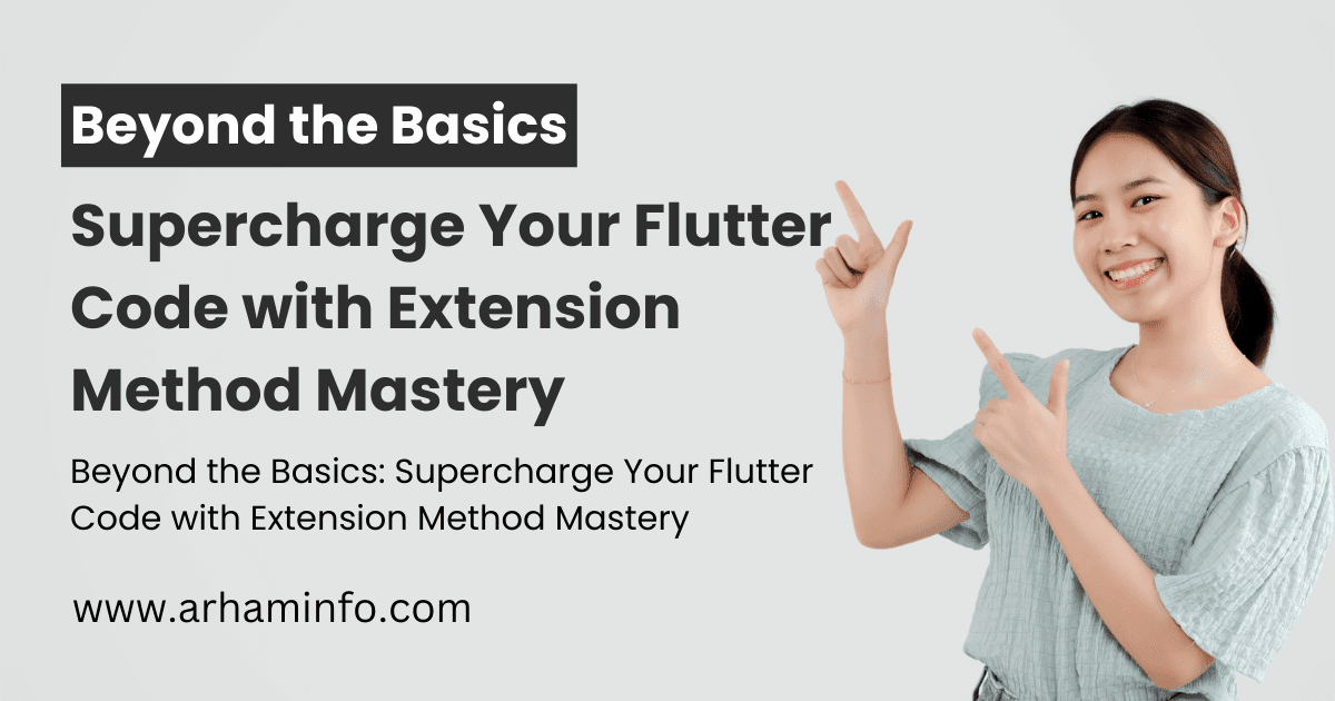 Beyond the Basics Supercharge Your Flutter Code with Extension Method Mastery