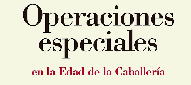 “OPERACIONES ESPECIALES EN LA EDAD DE LA CABALLERÍA”. Reseña del libro Bellumartis Historia Militar