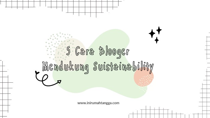 5 cara blogger mendukung suistainablity