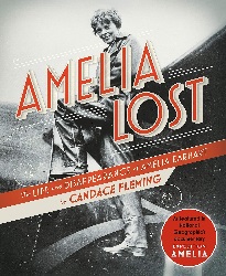 Image: Amelia Lost: The Life and Disappearance of Amelia Earhart | Kindle Edition | by Candace Fleming  (Author) | Publisher: Schwartz and Wade (January 25, 2012)