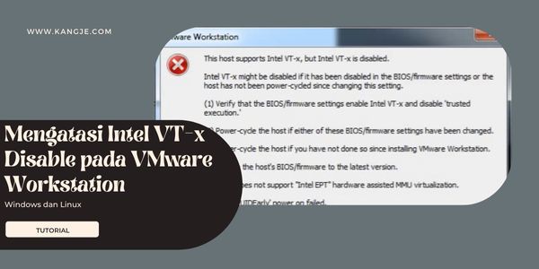 [SOLVED] Mengatasi Intel VT-x Disable Pada VMware Workstation Pro