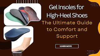 Gel Insoles for High-Heel Shoes: The Ultimate Guide to Comfort and Support