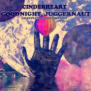 Cinderheart "Goodnight, Juggernaut (Sleepless Night Edition)"2021 + "Utopia"2021 + "Dreamcatcher (Recurring Dream Edition)" 2022 + "I Want To Feel Okay" 2022 Montreal, Québec Canada Psych Prog,Art Pop,Dream Pop