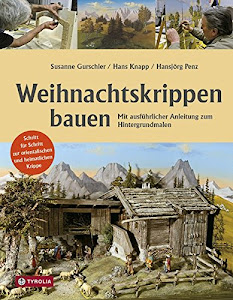 Weihnachtskrippen bauen: Mit ausführlicher Anleitung zum Hintergrundmalen. Schritt für Schritt zur orientalischen und heimatlichen Krippe.