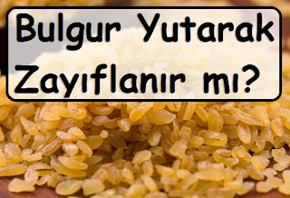 Bulgur Yutarak Zayıflanır mı