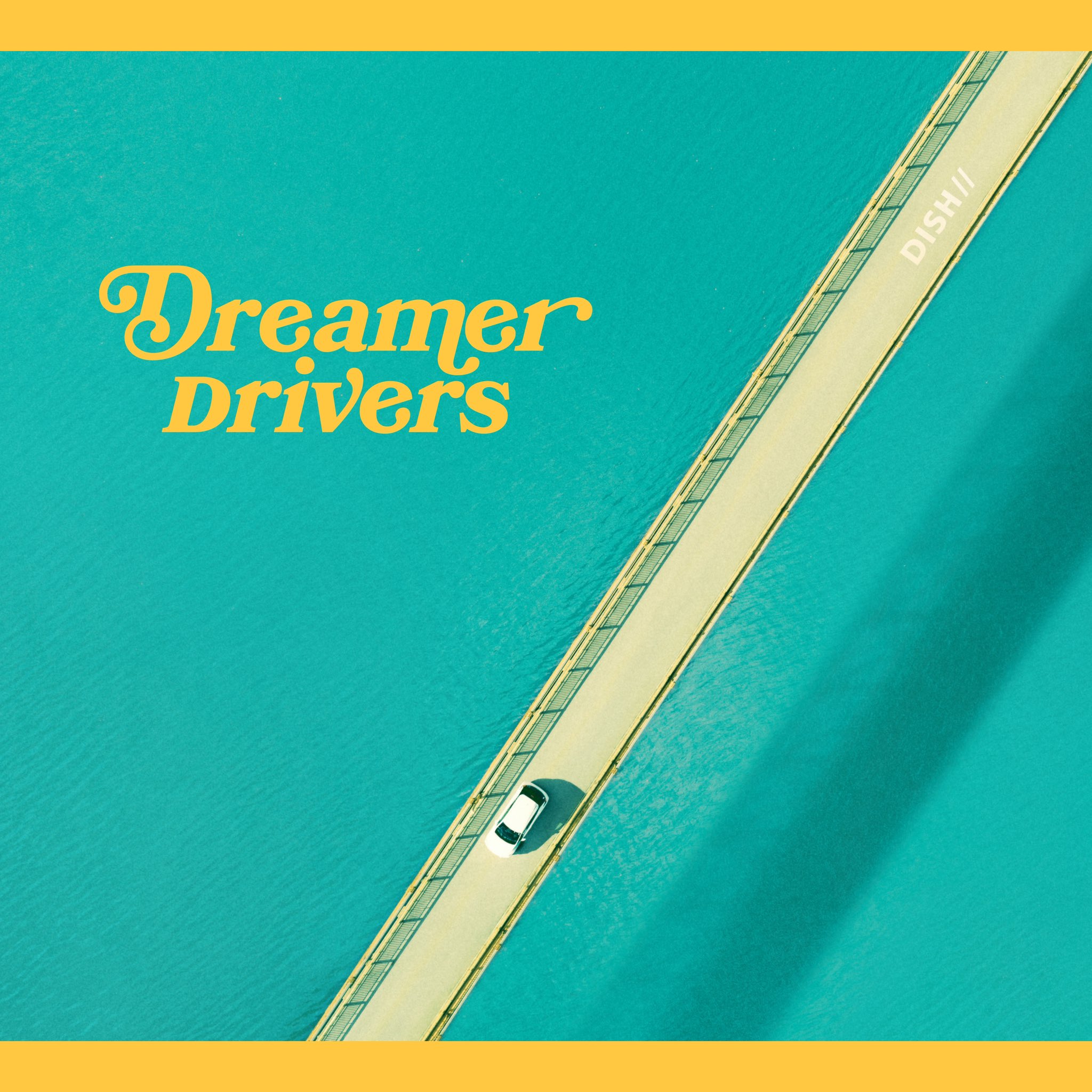 DISH// - Dreamer Drivers