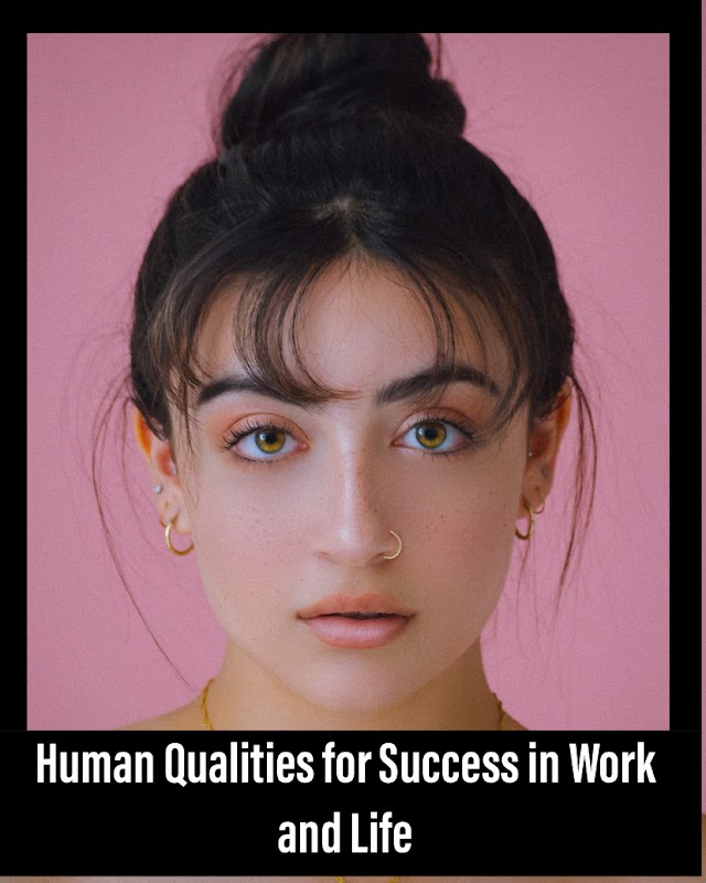 13 Human Qualities for Success at Work and in Life