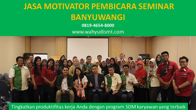 JASA MOTIVATOR PEMBICARA SEMINAR BANYUWANGI, MOTIVATOR BANYUWANGI TERBAIK, JASA MOTIVASI BANYUWANGI, CAPACITY BUILDING BANYUWANGI & TEAM BUILDING BANYUWANGI, MOTIVATOR PENDIDIKAN BANYUWANGI, TRAINER MOTIVASI BANYUWANGI DAN PEMBICARA BANYUWANGI, TRAINING MOTIVASI KARYAWAN BANYUWANGI