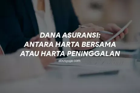 Dana Asuransi: Antara Harta Bersama atau Peninggalan