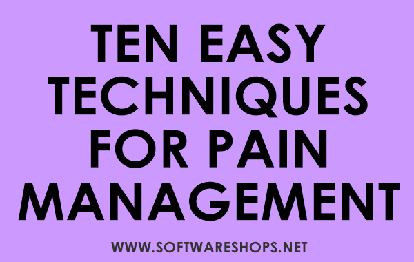 Ten Easy Techniques for Pain Management
