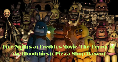 Five Nights at Freddys Movie: The Terror of the Bloodthirsty Pizza Shop Mascot