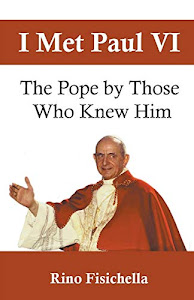 I met Paul VI: The Pope by those who knew him