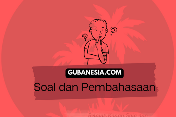 Soal Bahasa Indonesia Kelas XI SMA, Pilihan Ganda dan Esai