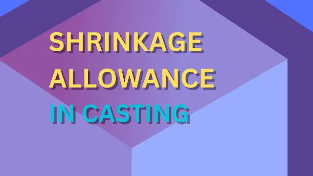 Shrinkage Allowance In Casting