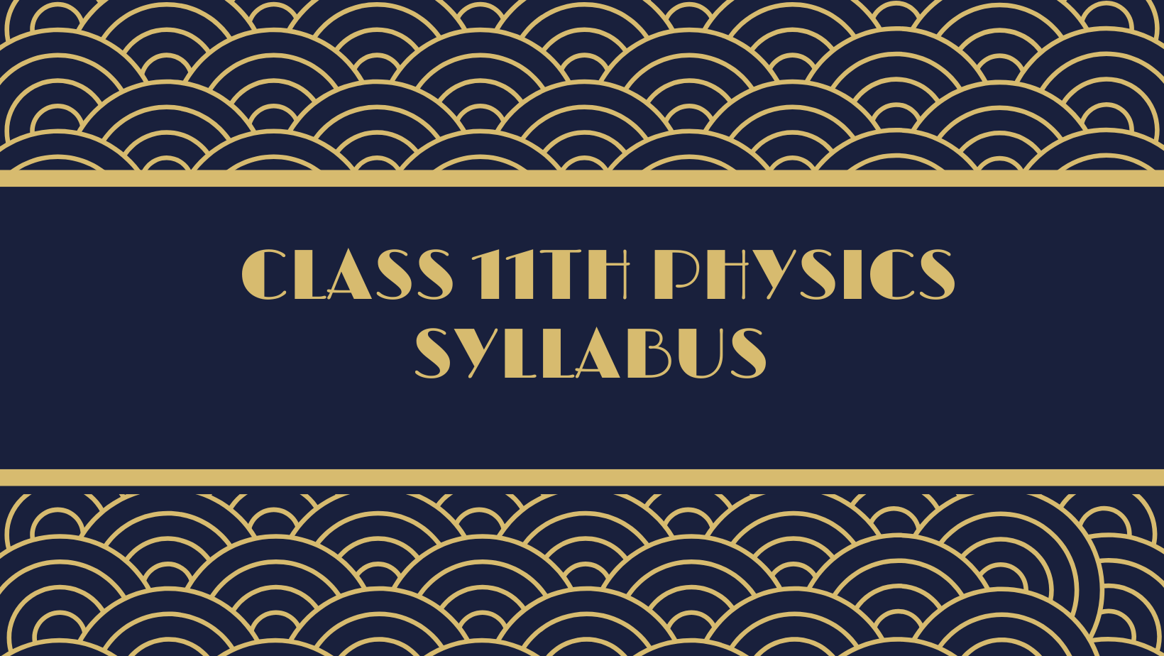 CLASS 11TH COMPLETE SYLLABUS PHYSICS