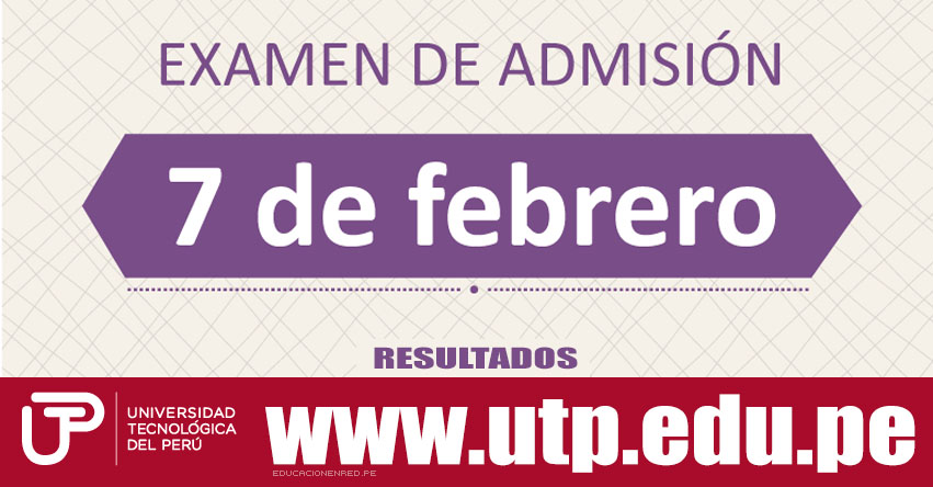 Resultados Examen UTP 2016 (7 Febrero) Lista de Ingresantes Admisión General - Universidad Tecnológica del Perú - www.utp.edu.pe