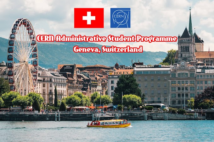 CERN Administrative Student Programme in Geneva, Switzerland (Fully Funded)