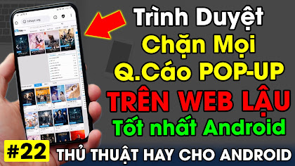 Chia sẻ Trình duyệt chặn mọi Q.C Pop-up cứng đầu tốt nhất cho Android