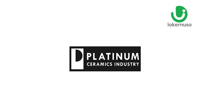 Lowongan Kerja PT. Platinum Ceramics Industry, Terbuka Untuk Fresh Graduate