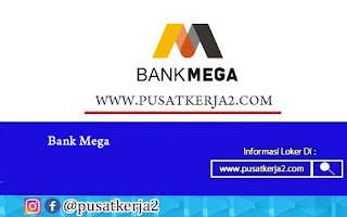 Lowongan Kerja Banyak Posisi PT Bank Mega Tbk Me 2022