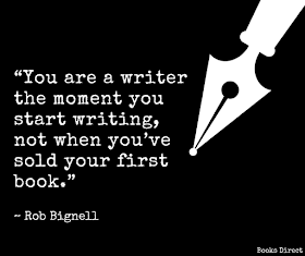 “You are a writer the moment you start writing, not when you’ve sold your first book.”  ~ Rob Bignell