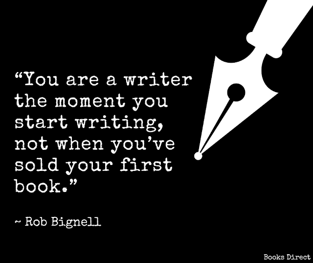 “You are a writer the moment you start writing, not when you’ve sold your first book.”  ~ Rob Bignell