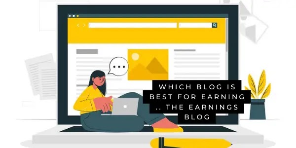 Which blog is best for earning .. The earnings blog