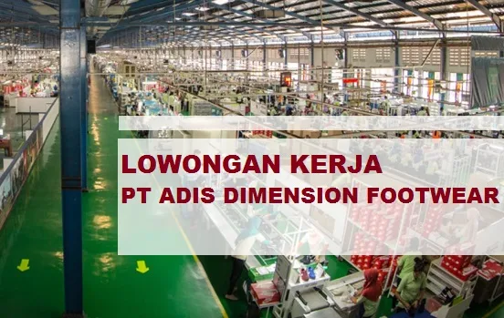 Daftar Lowongan Kerja Terbaru PT Adis Dimension Footwear Terbaru