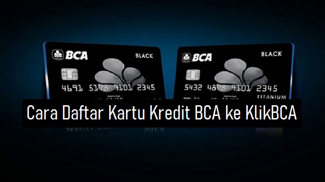  Kini hampir semua layanan perbankan dapat dilakukan secara online tanpa harus ke kantor c Cara Daftar Kartu Kredit BCA ke KlikBCA Terbaru