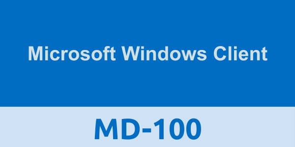 MD-100: Microsoft Windows Client