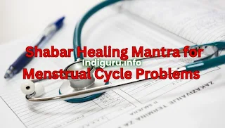 Shabar Healing Mantra for Monthly Cycle Pain