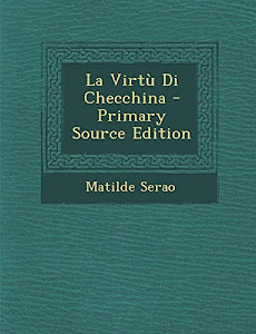 La Virtu Di Checchina - Primary Source Edition