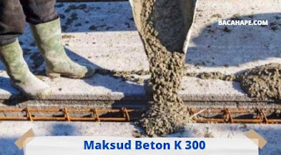 Maksud Beton K 300