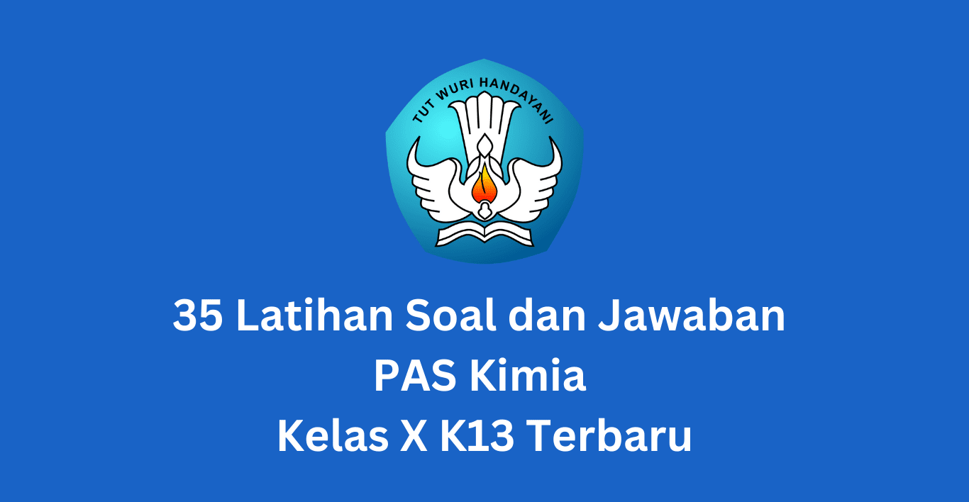 35 Latihan Soal dan Jawaban PAS Kimia Kelas X K13 Terbaru