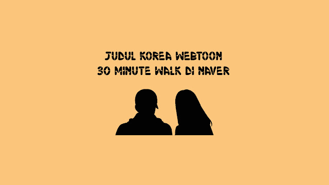 Judul Korea Webtoon 30 Minute Walk di Naver